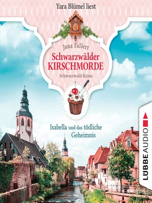 cover image of Isabella und das tödliche Geheimnis--Schwarzwälder Kirschmorde--Schwarzwaldkrimi, Teil 2